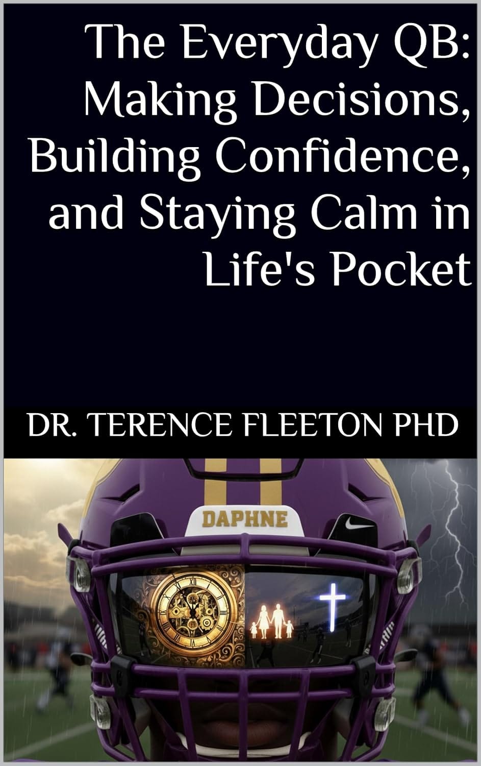 The Everyday QB - Making Decisions, Building Confidence, and Staying Calm in Life's Pocket_Cover Image "The Everyday QB: A Blueprint for Leadership, Mindset, and Faith-Driven Growth" book on sale now.
